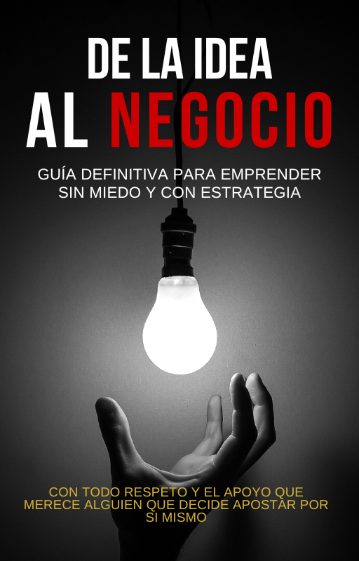 De la Idea al Negocio - Guía definitiva para Emprender.